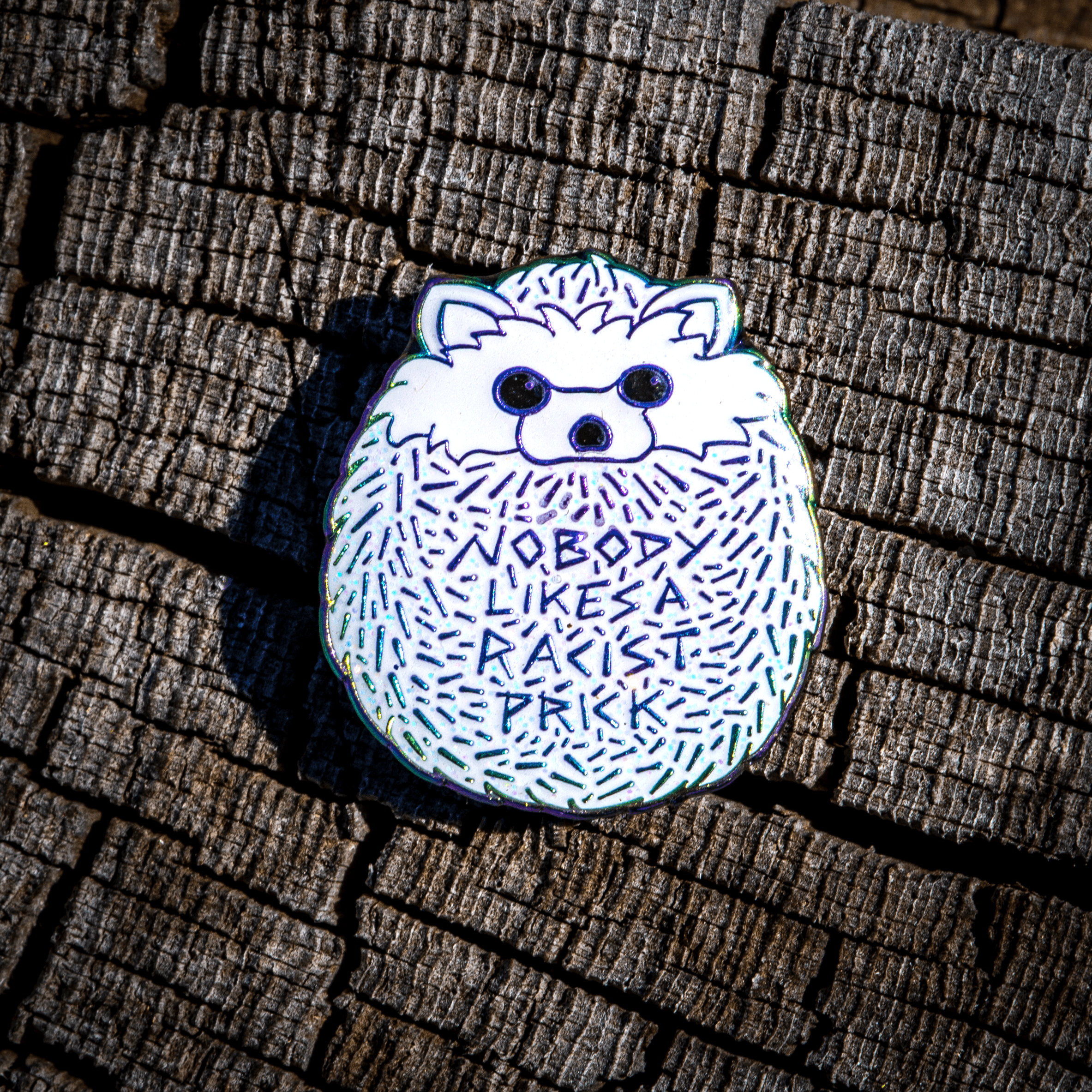 "Nobody Likes a Racist Prick" Hedgehog Pin | 2023 Limited Editions by The Roving House