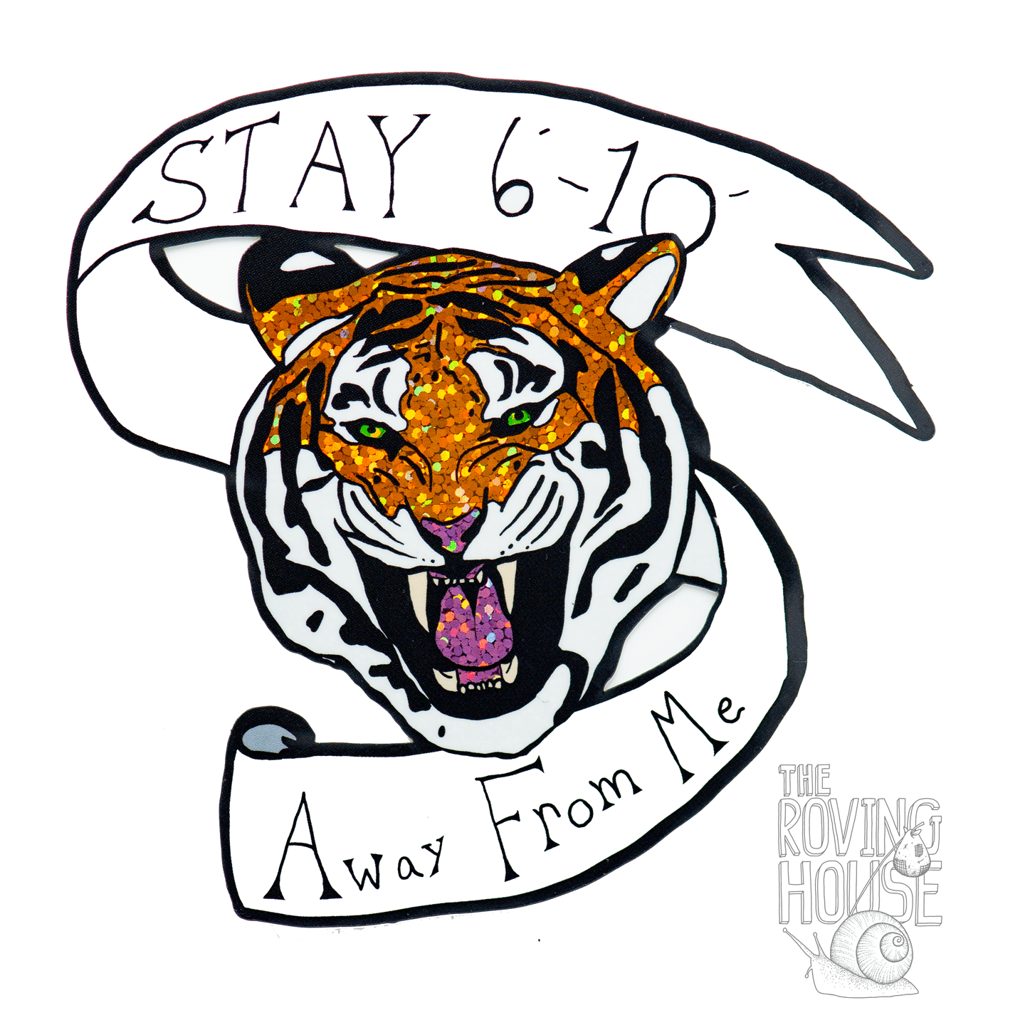 A glitter vinyl sticker featuring the head of a snarling orange tiger, surrounded by a black and white banner that says "STAY 6' - 10' Away From Me".